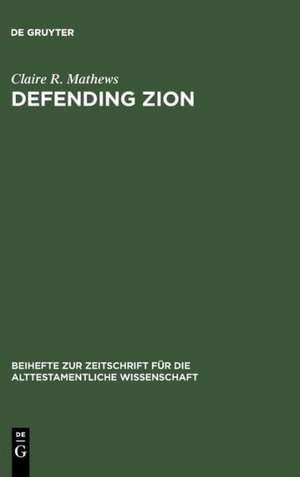 Defending Zion: Edom's Desolation and Jacob's Restoration (Isaiah 34-35) in Context de Claire R. Mathews