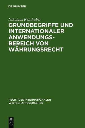 Grundbegriffe und internationaler Anwendungsbereich von Währungsrecht de Nikolaus Reinhuber