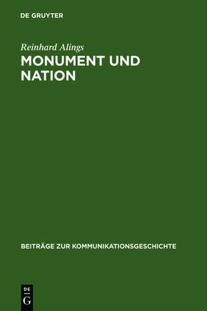 Monument und Nation: Das Bild vom Nationalstaat im Medium Denkmal - zum Verhältnis von Nation und Staat im deutschen Kaiserreich 1871-1918 de Reinhard Alings