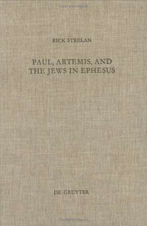 Paul, Artemis, and the Jews in Ephesus de Rick Strelan