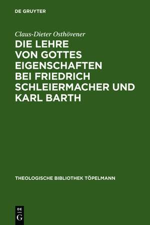 Die Lehre von Gottes Eigenschaften bei Friedrich Schleiermacher und Karl Barth de Claus-Dieter Osthövener