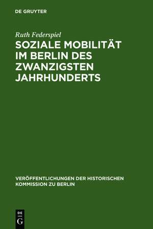 Soziale Mobilität im Berlin des zwanzigsten Jahrhunderts: Frauen und Männer in Berlin-Neukölln 1905-1957 de Ruth Federspiel