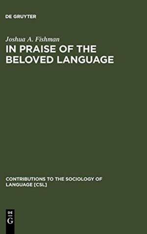 In Praise of the Beloved Language: A Comparative View of Positive Ethnolinguistic Consciousness de Joshua A. Fishman