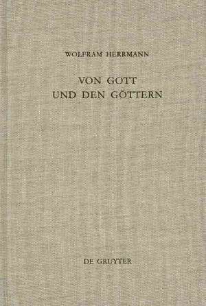 Von Gott und den Göttern: Gesammelte Aufsätze zum Alten Testament de Wolfram Herrmann