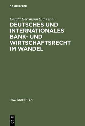 Deutsches und Internationales Bank- und Wirtschaftsrecht im Wandel de Harald Herrmann