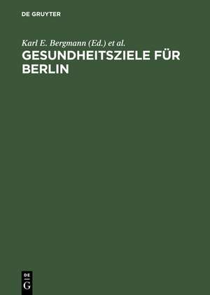 Gesundheitsziele für Berlin: Wissenschaftliche Grundlagen und epidemiologisch begründete Vorschläge de Karl E. Bergmann