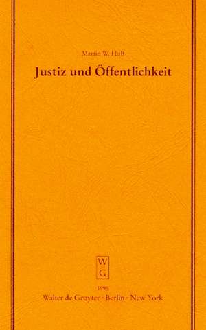 Justiz und Öffentlichkeit: Information ist auch eine Aufgabe der Gerichte. Überarbeitete und ergänzte Fassung eines Vortrages gehalten vor der Juristischen Gesellschaft zu Berlin am 17. Januar 1996 de Martin W. Huff