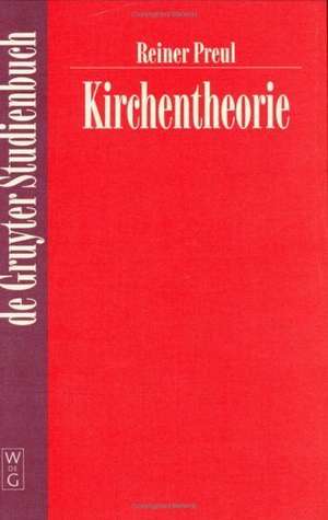 Kirchentheorie: Wesen, Gestalt und Funktionen der Evangelischen Kirche de Reiner Preul