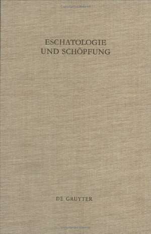 Eschatologie und Schöpfung: Festschrift für Erich Gräßer zum siebzigsten Geburtstag de Martin Evang