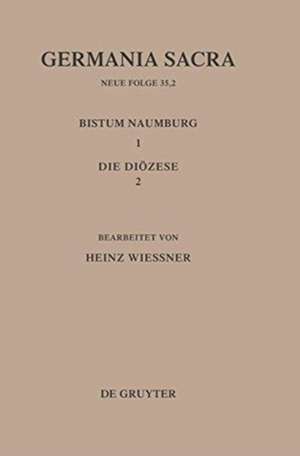 Die Bistümer der Kirchenprovinz Magdeburg: Das Bistum Naumburg 1,2: Die Diözese de Heinz Wießner