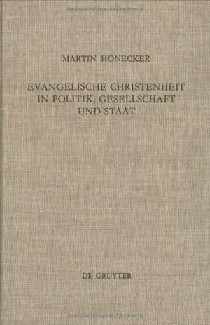 Evangelische Christenheit in Politik, Gesellschaft und Staat: Orientierungsversuche de Martin Honecker