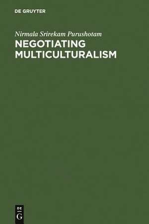 Negotiating Multiculturalism: Disciplining Difference in Singapore de Nirmala Srirekam Purushotam