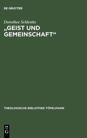 "Geist und Gemeinschaft": Die systematische Bedeutung der Pneumatologie für Friedrich Schleiermachers Theorie der christlichen Frömmigkeit de Dorothee Schlenke