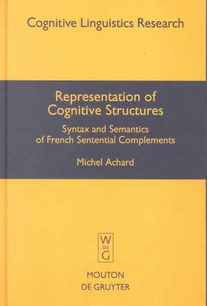 Representation of Cognitive Structures: Syntax and Semantics of French Sentential Complements de Michel Achard