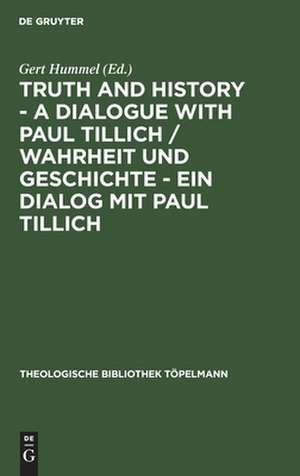 Truth and History - a Dialogue with Paul Tillich / Wahrheit und Geschichte - ein Dialog mit Paul Tillich: Proceedings of the VI. International Symposium held in Frankfurt/Main 1996. Beiträge des VI. Internationalen Paul-Tillich-Symposions in Frankfurt/Main 1996 de Gert Hummel