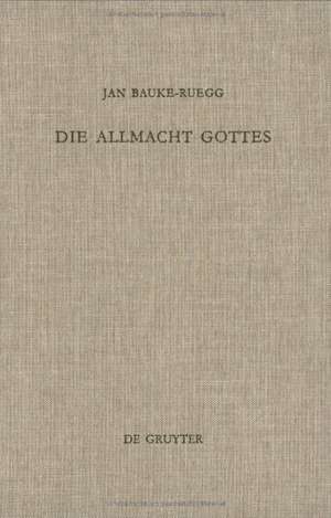 Die Allmacht Gottes: Systematisch-theologische Erwägungen zwischen Metaphysik, Postmoderne und Poesie de Jan Bauke-Ruegg