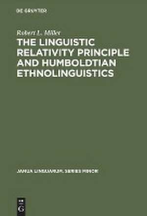 The Linguistic Relativity Principle and Humboldtian Ethnolinguistics: A History and Appraisal de Robert L. Miller