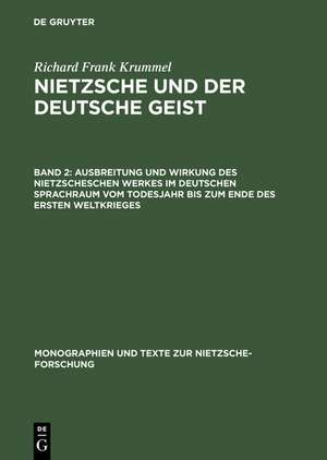 Ausbreitung und Wirkung des Nietzscheschen Werkes im deutschen Sprachraum vom Todesjahr bis zum Ende des Ersten Weltkrieges: Ein Schrifttumsverzeichnis der Jahre 1901-1918 de Richard Frank Krummel