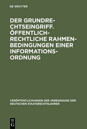 Der Grundrechtseingriff. Öffentlich-rechtliche Rahmenbedingungen einer Informationsordnung: Berichte und Diskussionen auf der Tagung der Vereinigung der Deutschen Staatsrechtslehrer in Osnabrück vom 1. bis 4. Oktober 1997 de Herbert Bethge