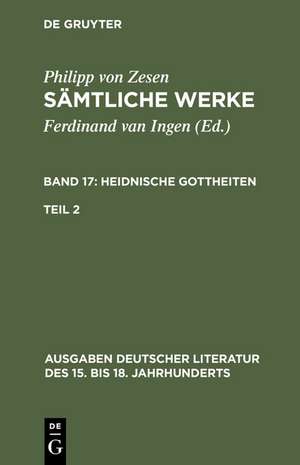 Philipp von Zesen: Sämtliche Werke. Bd 17: Heidnische Gottheiten. Bd 17/Tl 2 de Philipp von Zesen