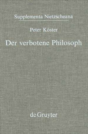 Der verbotene Philosoph: Studien zu den Anfängen der katholischen Nietzsche-Rezeption in Deutschland (1890-1918) de Peter Köster