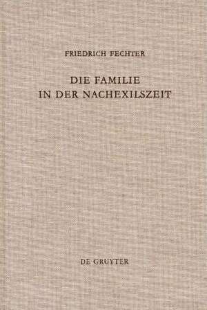 Die Familie in der Nachexilszeit: Untersuchungen zur Bedeutung der Verwandtschaft in ausgewählten Texten des Alten Testaments de Friedrich Fechter