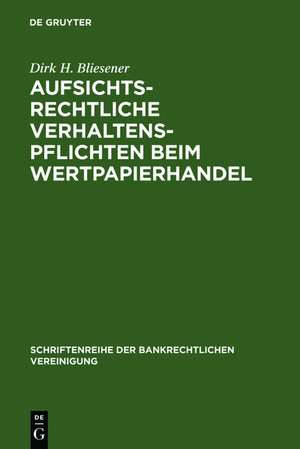 Aufsichtsrechtliche Verhaltenspflichten beim Wertpapierhandel de Dirk H. Bliesener