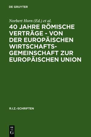 40 Jahre Römische Verträge - Von der Europäischen Wirtschaftsgemeinschaft zur Europäischen Union de Norbert Horn