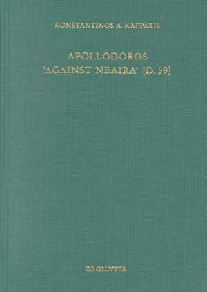 Apollodoros "Against Neaira" [D 59]: Ed. with Introduction, Translation and Commentary by Konstantinos A. Kapparis de Konstantinos A. Kapparis