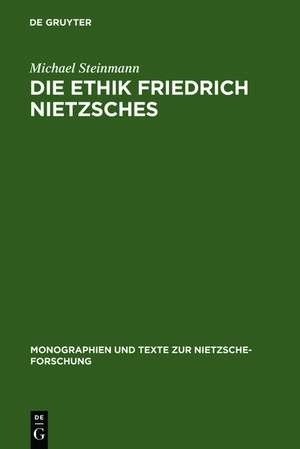 Die Ethik Friedrich Nietzsches de Michael Steinmann