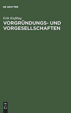 Vorgründungs- und Vorgesellschaften: Zu Struktur und Kontinuität der Entstehungsphasen bei AG, GmbH, e.G. und e.V. de Erik Kießling