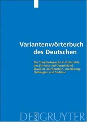 Variantenwörterbuch des Deutschen: Die Standardsprache in Österreich, der Schweiz und Deutschland sowie in Liechtenstein, Luxemburg, Ostbelgien und Südtirol de Ulrich Ammon