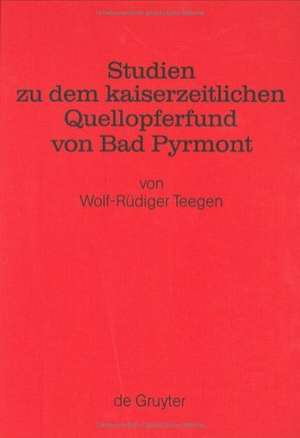 Studien zu dem kaiserzeitlichen Quellopferfund von Bad Pyrmont de Wolf-Rüdiger Teegen