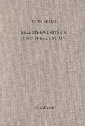 Selbstbewußtsein und Spekulation: Eine Untersuchung der Spekulativen Theologie Richard Rothes unter besonderer Berücksichtigung des Verhältnisses von Anthropologie und Theologie de Heike Krötke