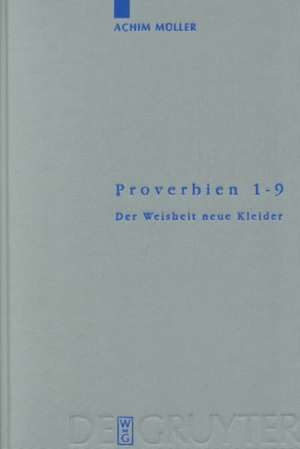 Proverbien 1-9: Der Weisheit neue Kleider de Achim Müller