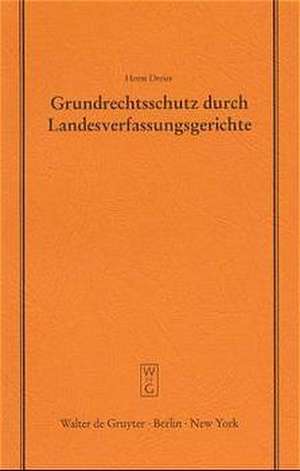 Grundrechtsschutz durch Landesverfassungsgerichte: Vortrag gehalten vor der Juristischen Gesellschaft zu Berlin am 8. September 1999 de Horst Dreier