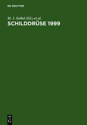 Schilddrüse 1999: Die Schilddrüse und ihre Beziehung zum Organismus. Wissenschaftliche Fortbildungsveranstaltung der Sektion Schilddrüse der Deutschen Gesellschaft für Endokrinologie unter Beteiligung der Chirurgischen Arbeitsgemeinschaft Endokrinologie der Deutschen Ge... de M. J. Seibel