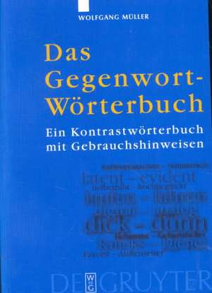 Das Gegenwort-Wörterbuch: Ein Kontrastwörterbuch mit Gebrauchshinweisen de Wolfgang Müller