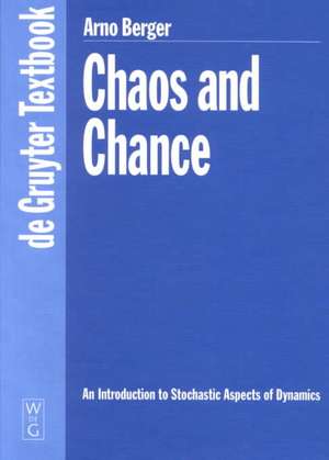 Chaos and Chance: An Introduction to Stochastic Aspects of Dynamics de Arno Berger