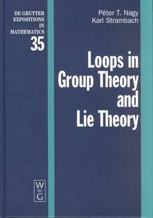 Loops in Group Theory and Lie Theory de Péter Nagy