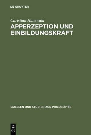 Apperzeption und Einbildungskraft: Die Auseinandersetzung mit der theoretischen Philosophie Kants in Fichtes früher Wissenschaftslehre de Christian Hanewald