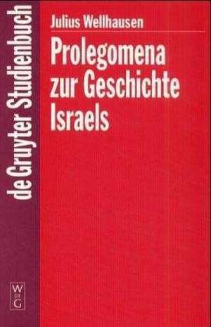 Prolegomena zur Geschichte Israels: Mit einem Stellenregister de Julius Wellhausen