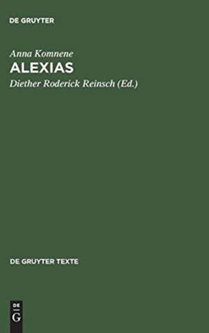 Alexias: Übers., eingel. und mit Anmerkungen versehen v. Reinsch, Dieter Roderich de Anna Komnene