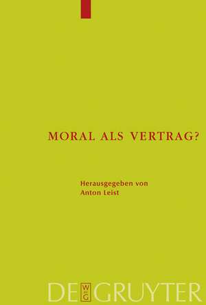 Moral als Vertrag?: Beiträge zum moralischen Kontraktualismus de Anton Leist