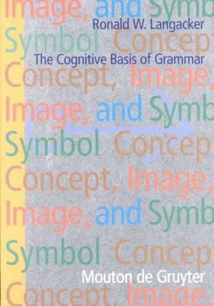 Concept, Image, and Symbol: The Cognitive Basis of Grammar de Ronald W. Langacker