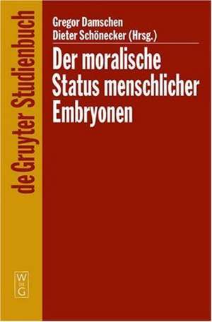 Der moralische Status menschlicher Embryonen: Pro und contra Spezies-, Kontinuums-, Identitäts- und Potentialitätsargument de Gregor Damschen