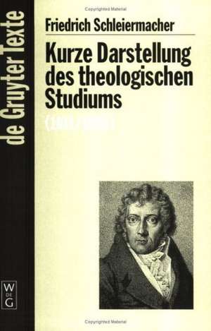 Kurze Darstellung des theologischen Studiums zum Behuf einleitender Vorlesungen (1811/1830) de Friedrich Schleiermacher