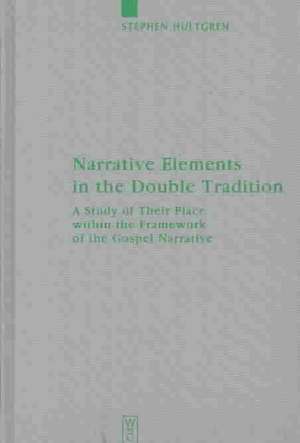 Narrative Elements in the Double Tradition: A Study of Their Place within the Framework of the Gospel Narrative de Stephen Hultgren