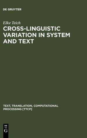 Cross-Linguistic Variation in System and Text: A Methodology for the Investigation of Translations and Comparable Texts de Elke Teich