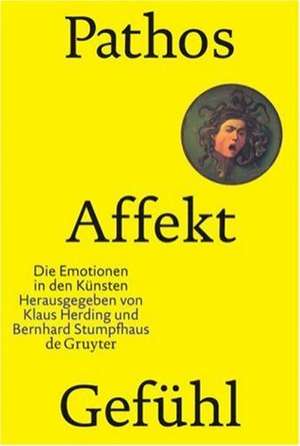 Pathos, Affekt, Gefühl: Die Emotionen in den Künsten de Klaus Herding